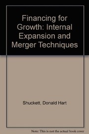 Financing for growth ; internal expansion and merger techniques /