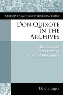 Don Quixote in the archives : madness and lierature in early modern Spain /