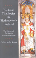 Political theologies in Shakespeare's England : the sacred and the state in Measure for measure /