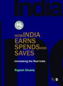How India earns, spends and saves : unmasking the real India /