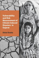 Vulnerability and risk measurement of climate induced disasters in Gujarat /