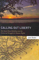 Calling out liberty : the Stono slave rebellion and the universal struggle for human rights /