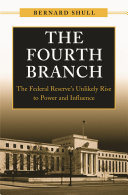 The fourth branch : the Federal Reserve's unlikely rise to power and influence /