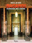 Building Bacardi : architecture, art & identity /