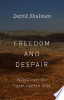 Freedom and despair : notes from the South Hebron hills /
