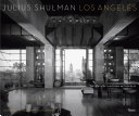 Julius Shulman Los Angeles : the birth of a modern metropolis /