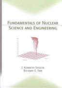 Fundamentals of nuclear science and engineering /