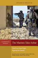 The Marines take Anbar : the four-year fight to against Al Qaeda /
