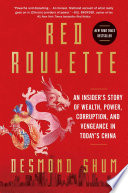 Red roulette : an insider's story of wealth, power, corruption and vengeance in today's China /