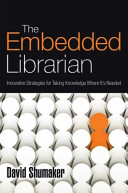 The embedded librarian : innovative strategies for taking knowledge where it's needed /