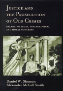 Justice and the prosecution of old crimes : balancing legal, psychological, and moral concerns /