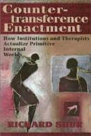Countertransference enactment : how institutions and therapists actualize primitive internal worlds /