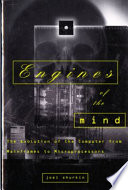 Engines of the mind : the evolution of the computer from mainframes to microprocessors /