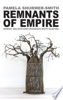 Remnants of empire : memory and Northern Rhodesia's white diaspora /