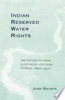 Indian reserved water rights : the Winters doctrine in its social and legal context, 1880s-1930s /