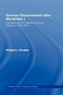German disarmament after World War I : the diplomacy of international arms inspection, 1920-1931 /