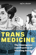 Trans medicine : the emergence and practice of treating gender /
