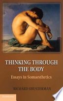 Thinking through the body : essays in somaesthetics /