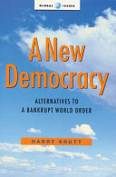 A new democracy : alternatives to a bankrupt world order /