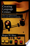 Creating language crimes : how law enforcement uses (and misuses) language /