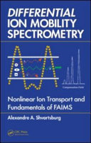 Differential ion mobility spectrometry : nonlinear ion transport and fundamentals of FAIMS /