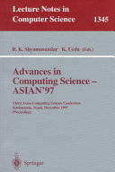 Advances in Computing Science - ASIAN'97 : Third Asian Computing Science Conference, Kathmandu, Nepal, December 9-11, 1997. Proceedings /