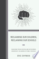 Reclaiming our children, reclaiming our schools : reversing privatization and recovering democracy in America's public schools /