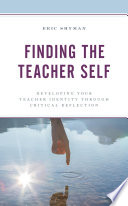 Finding the teacher self : developing your teacher identity through critical reflection /