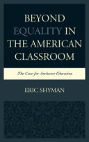 Beyond equality in the American classroom : the case for inclusive education /