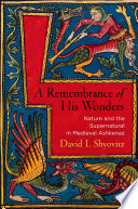 A remembrance of His wonders : nature and the supernatural in medieval Ashkenaz /