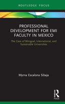 Professional development for EMI faculty in Mexico : the case of bilingual, international, and sustainable universities /