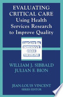 Evaluating Critical Care : Using Health Services Research to Improve Quality /
