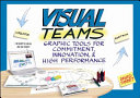 Visual teams : graphic tools for commitment, innovation, & high performance /
