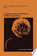 Cytokines and Growth Factors in Blood Transfusion : Proceedings of the Twentyfirst International Symposium on Blood Transfusion, Groningen 1996, organized by the Red Cross Blood Bank Noord Nederland /