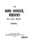 102 bird houses, feeders you can make /