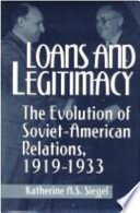 Loans and legitimacy : the evolution of Soviet-American relations, 1919-1933 /