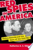 Red spies in America : stolen secrets and the dawn of the Cold War /