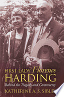 First Lady Florence Harding : behind the tragedy and controversy /