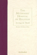 The Methodist Hospital of Houston : serving the world /