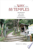 The way of the 88 temples : journeys on the Shikoku pilgrimage /