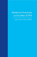 Modernist humanism and the men of 1914 : Joyce, Lewis, Pound, and Eliot /