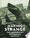 Making strange : the modernist photobook in France /