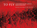 To fly : contemporary aerial photography : Boston University Art Gallery, September 7-October 28, 2007 /