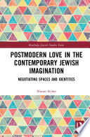 Postmodern love in the contemporary Jewish imagination : negotiating spaces and identities /