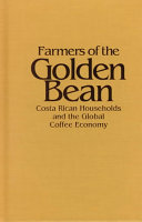 Farmers of the golden bean : Costa Rican households and the global coffee economy /
