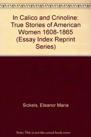 In calico and crinoline ; true stories of American women, 1608-1865 /