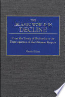 The Islamic world in decline : from the Treaty of Karlowitz to the disintegration of the Ottoman Empire /