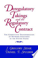 Deregulatory takings and the regulatory contract : the competitive transformation of network industries in the United States /