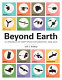 Beyond Earth : a chronicle of deep space exploration, 1958-2016 /