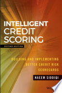 Intelligent credit scoring : building and implementing better credit risk scorecards /